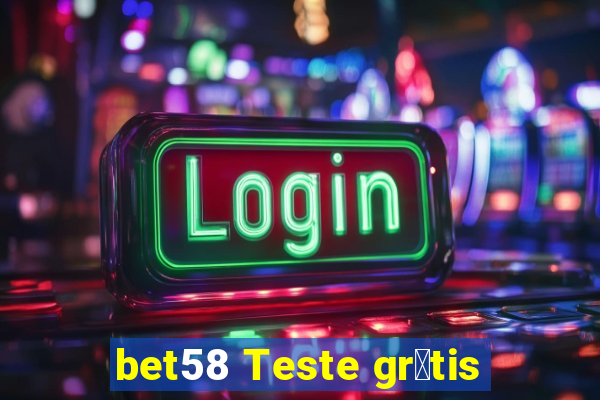bet58 Teste gr谩tis